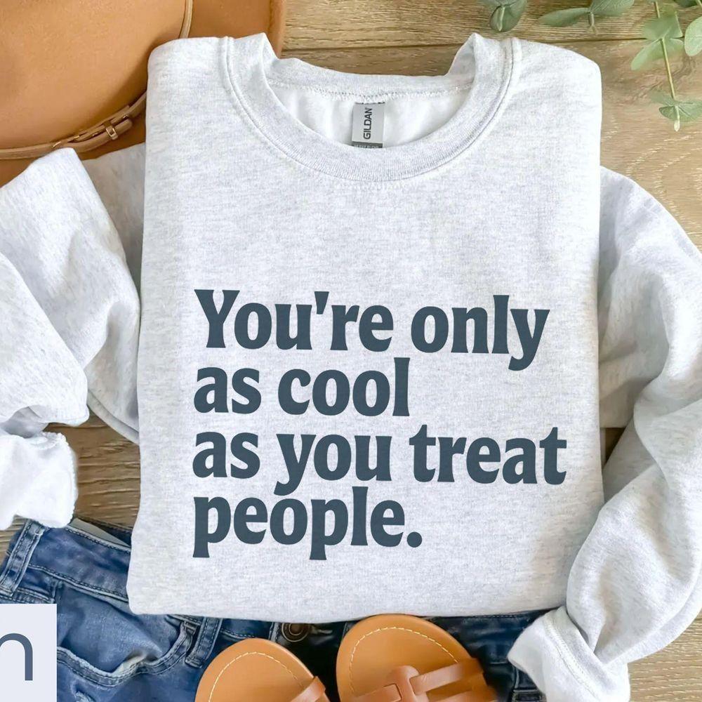 Youre Only As Cool As You Treat People 2 Vuitino Merch Youre Only As Cool As You Treat People 2 Vuitino Merch